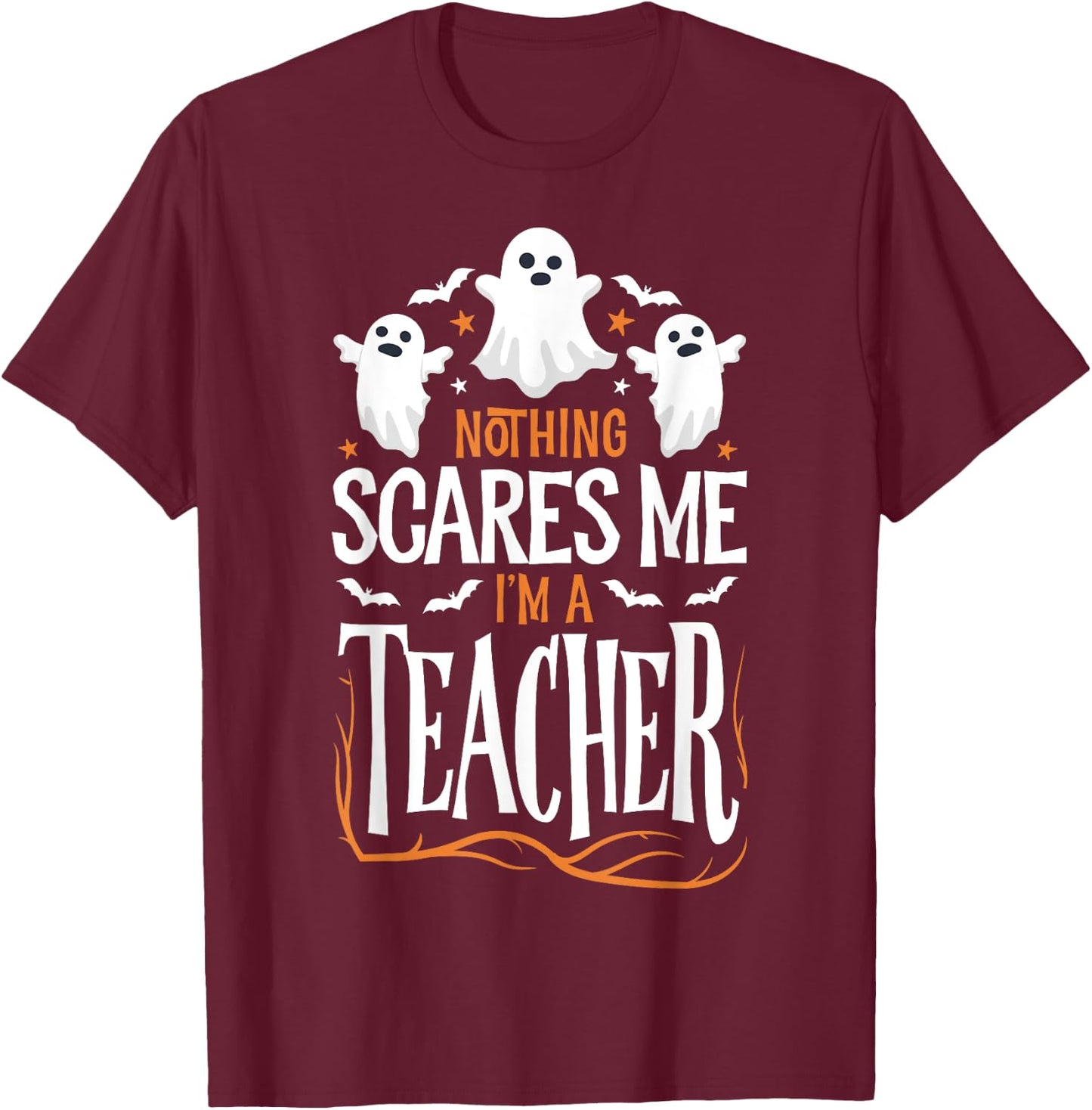 Halloween Teacher Nothing Scares Me Funny Women Men Teachers T-Shirt - T-Shirt | Maroon