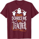 Halloween Teacher Nothing Scares Me Funny Women Men Teachers T-Shirt - T-Shirt | Maroon