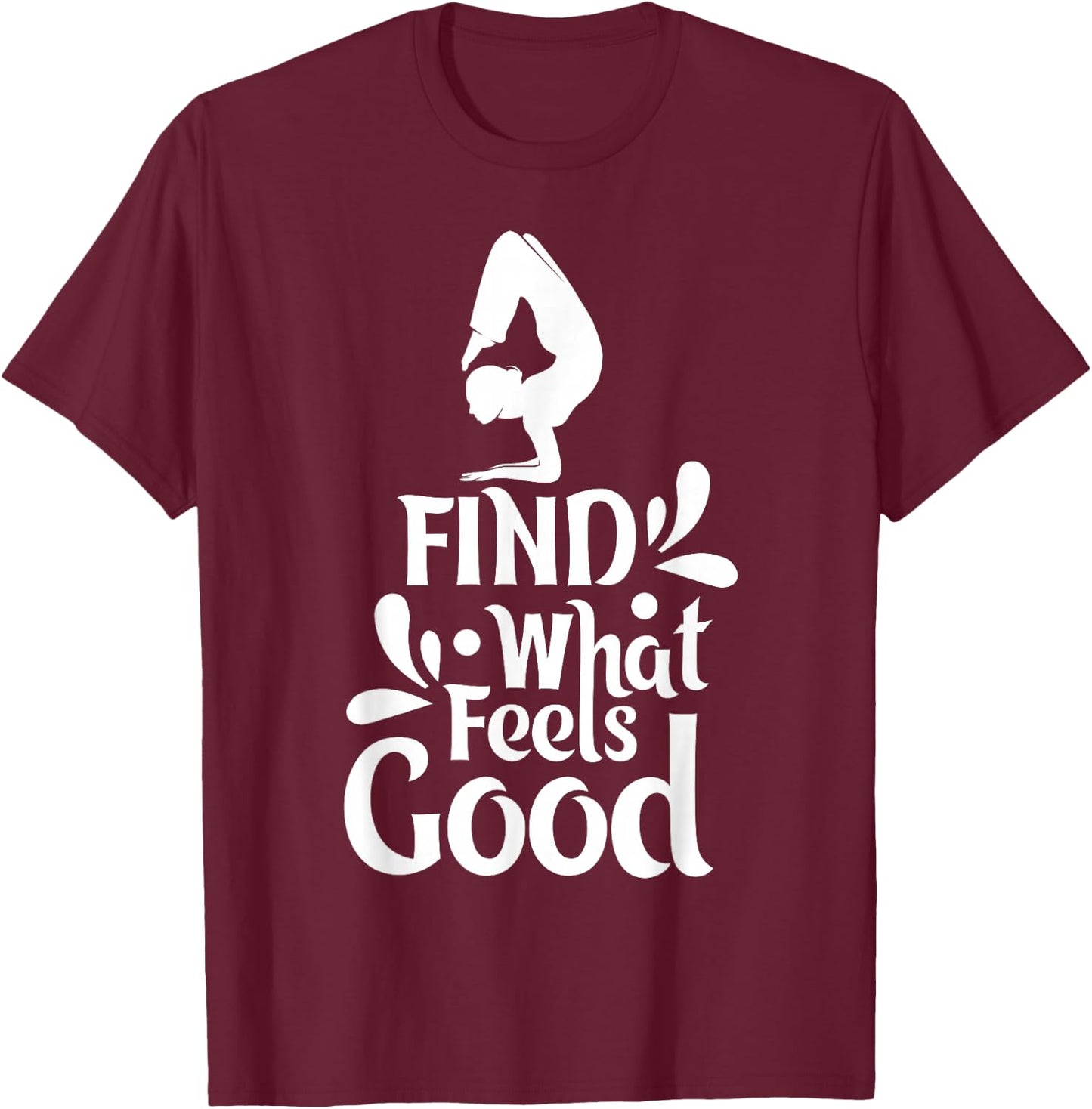 Yoga - Find what feels good T-Shirt - T-Shirt | Maroon