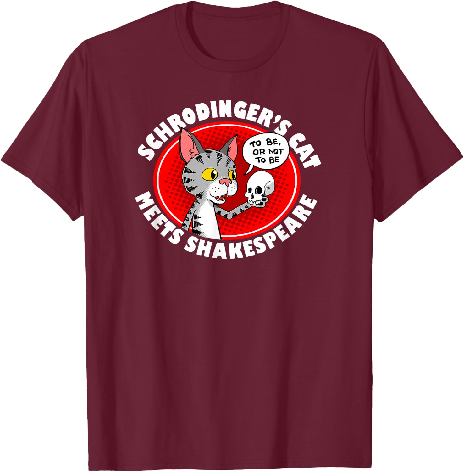 Schrodinger's Cat Meets Shakespeare Funny T-Shirt - T-Shirt | Maroon
