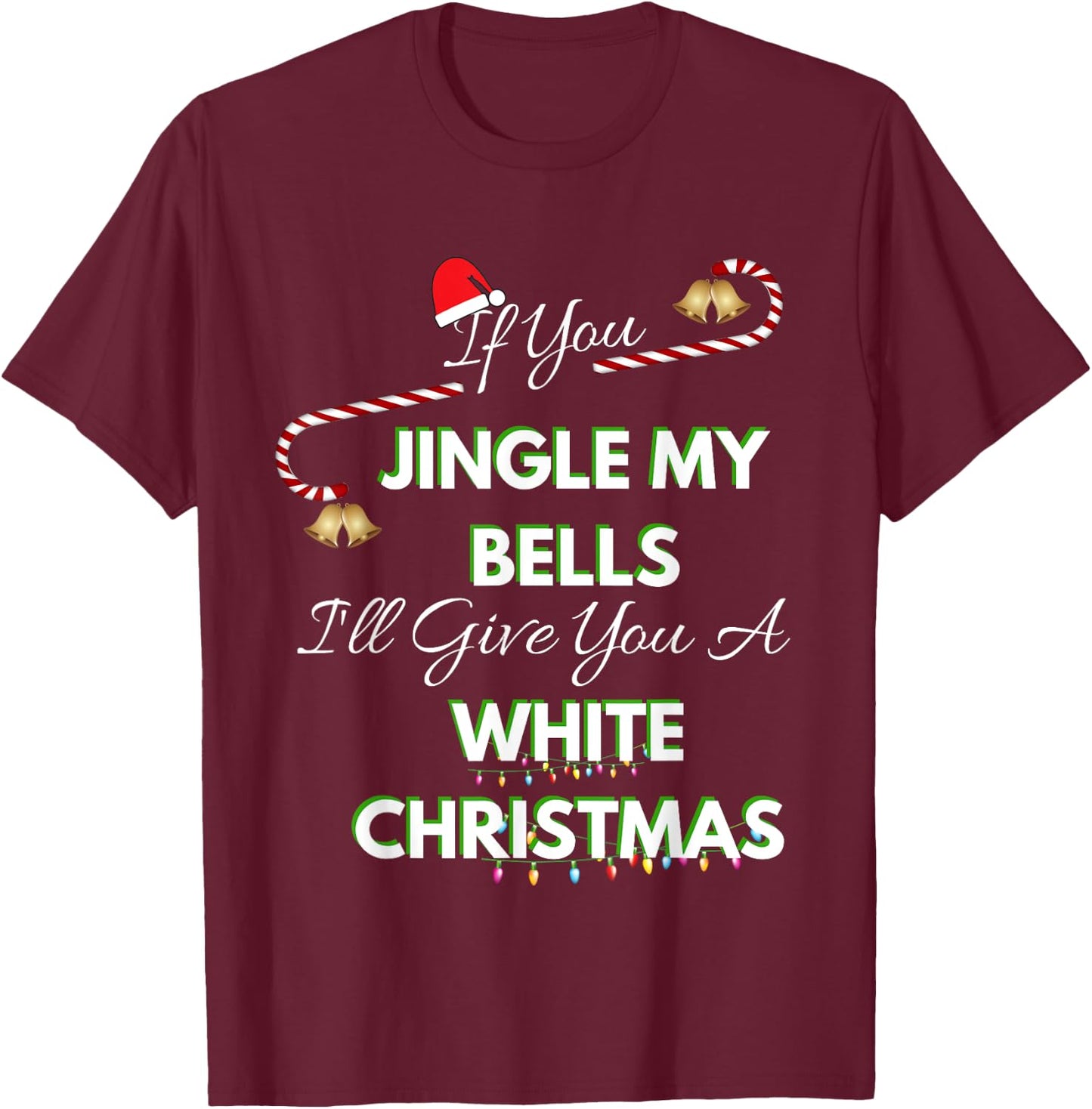 If You Jingle My Bells Shirt Funny White Christmas Pajama T-Shirt - T-Shirt | Maroon