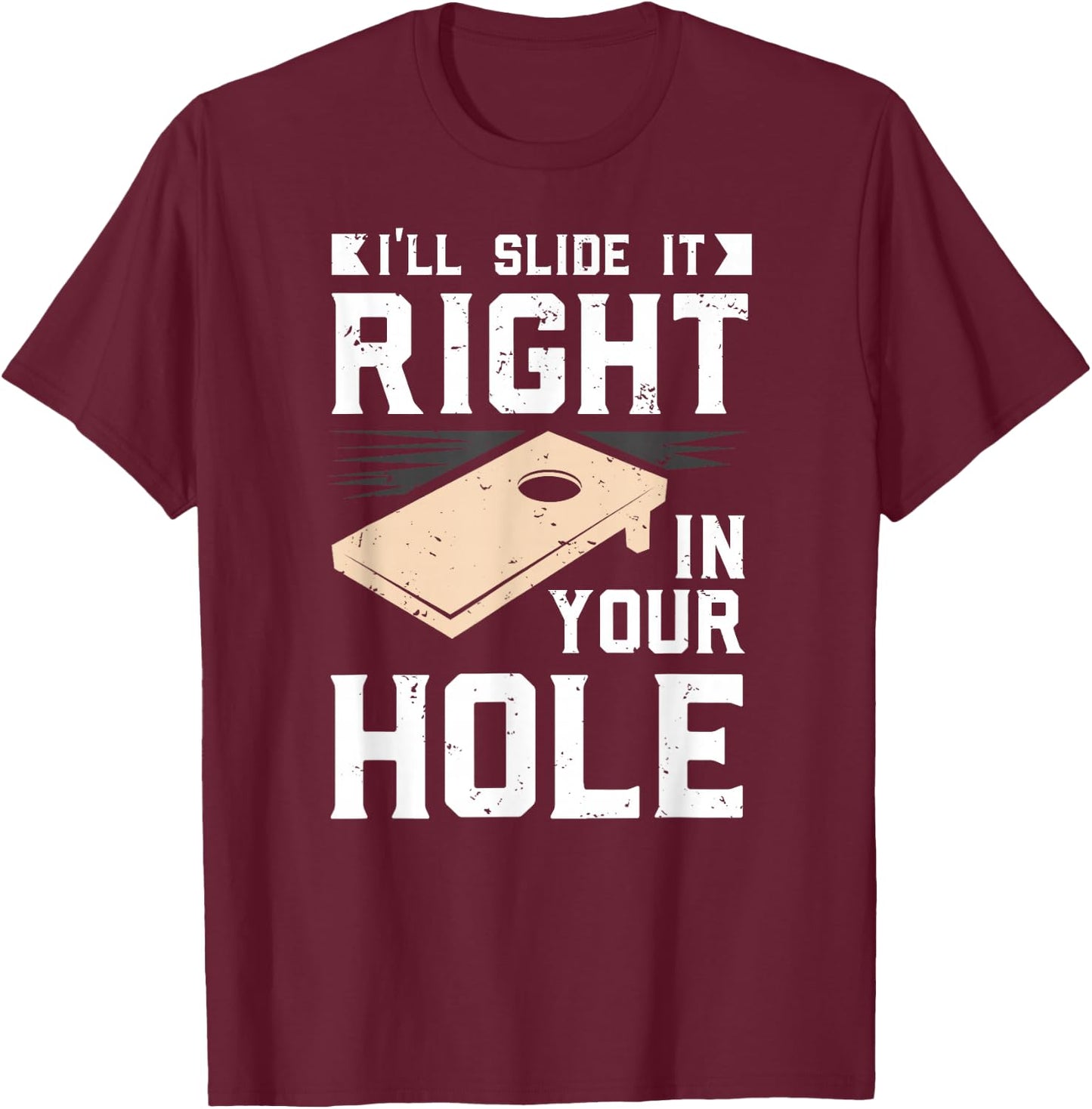 I'll Slide It Right In Your Hole Cornhole Game Gift T-Shirt - T-Shirt | Maroon