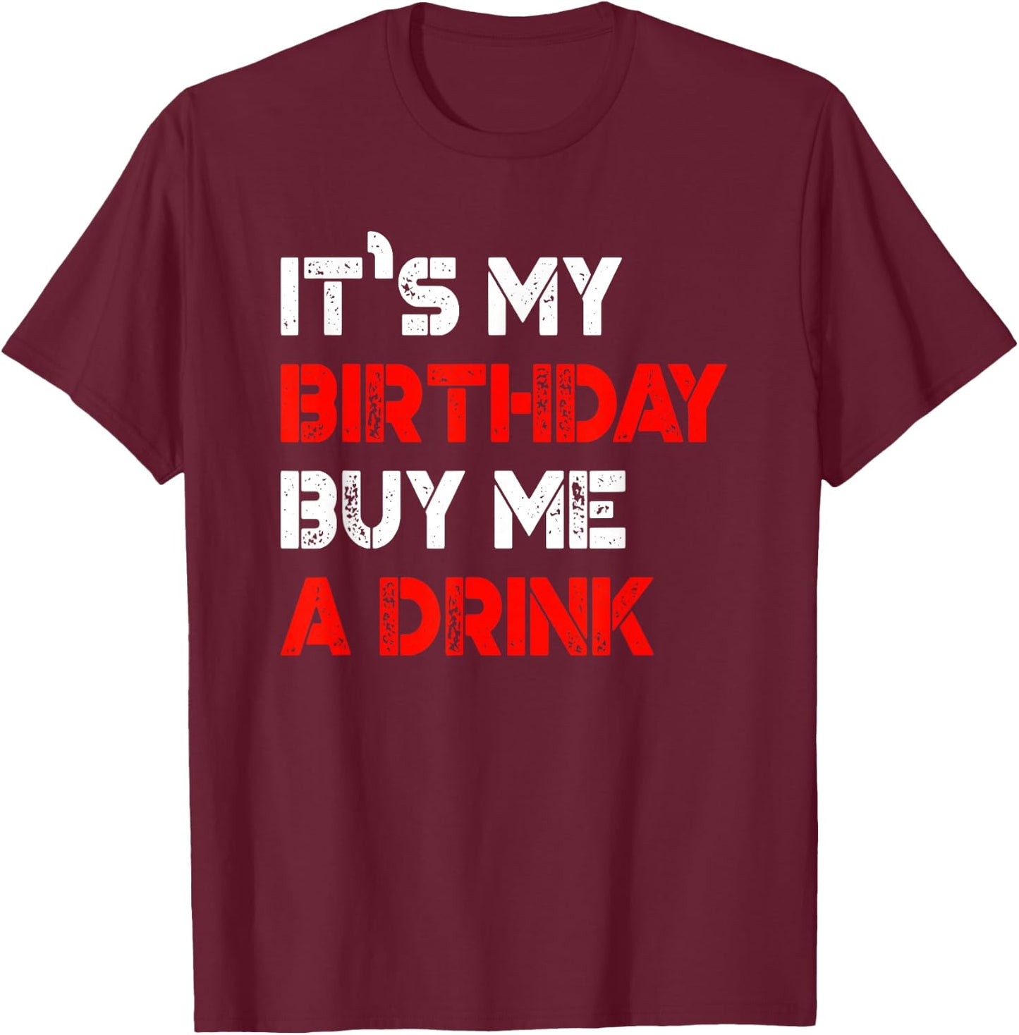 It's My Birthday Buy Me A Drink | Birthday T-Shirt - T-Shirt | Maroon