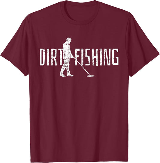 Metal Detecting Detector Detection Fishing Dirt T-Shirt - T-Shirt | Maroon