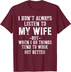 I don't always listen to my Wife but when I do Funny Husband T-Shirt - T-Shirt | Maroon