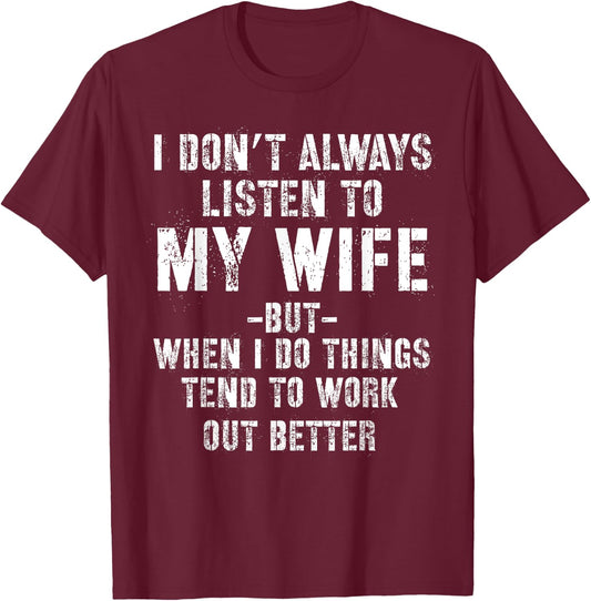 I don't always listen to my Wife but when I do Funny Husband T-Shirt - T-Shirt | Maroon