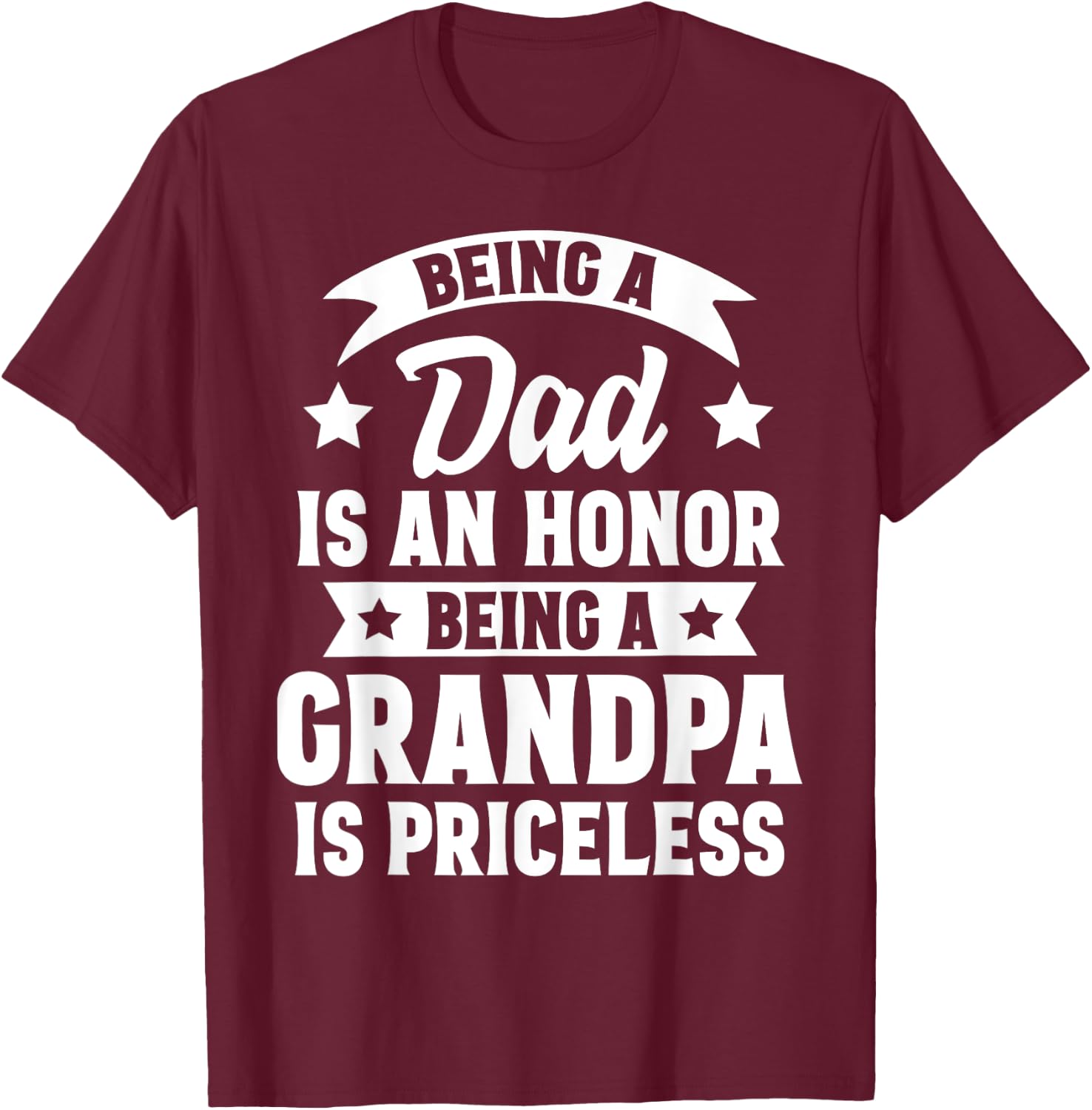 Being A Dad Is An Honor Being A Grandpa Is Priceless T-Shirt - T-Shirt | Maroon