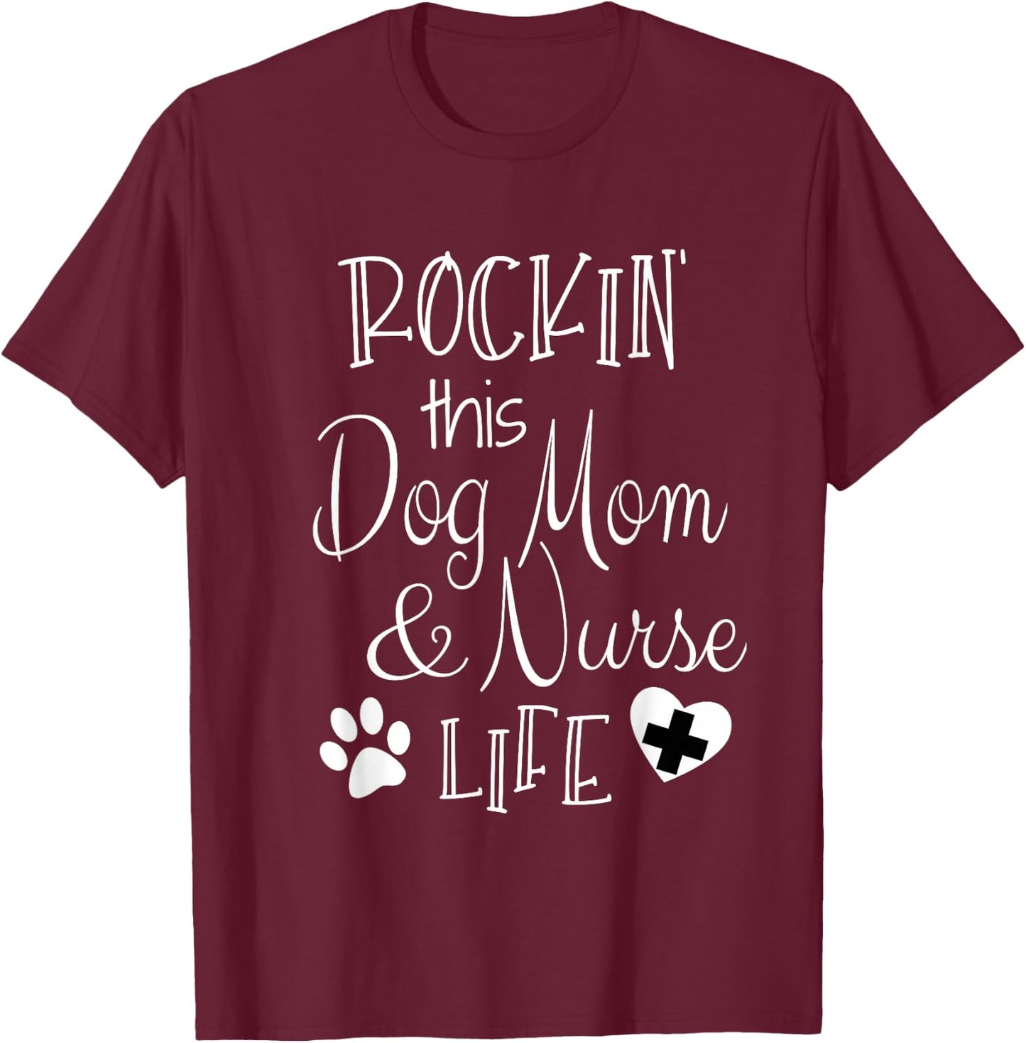 Dog Lover Owner Nurse Gift Rockin The Dog Mom And Nurse Life T-Shirt - T-Shirt | Maroon