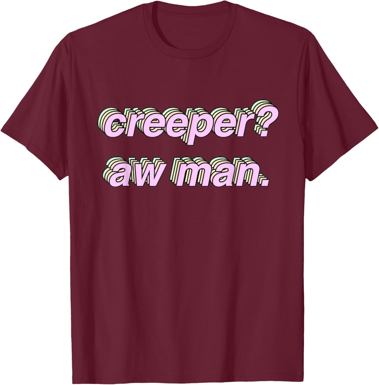 Creeper Aw Man Meme Gift T-Shirt - T-Shirt | Maroon