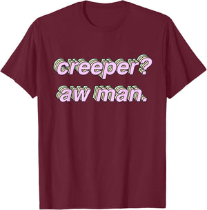 Creeper Aw Man Meme Gift T-Shirt - T-Shirt | Maroon