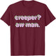 Creeper Aw Man Meme Gift T-Shirt - T-Shirt | Maroon