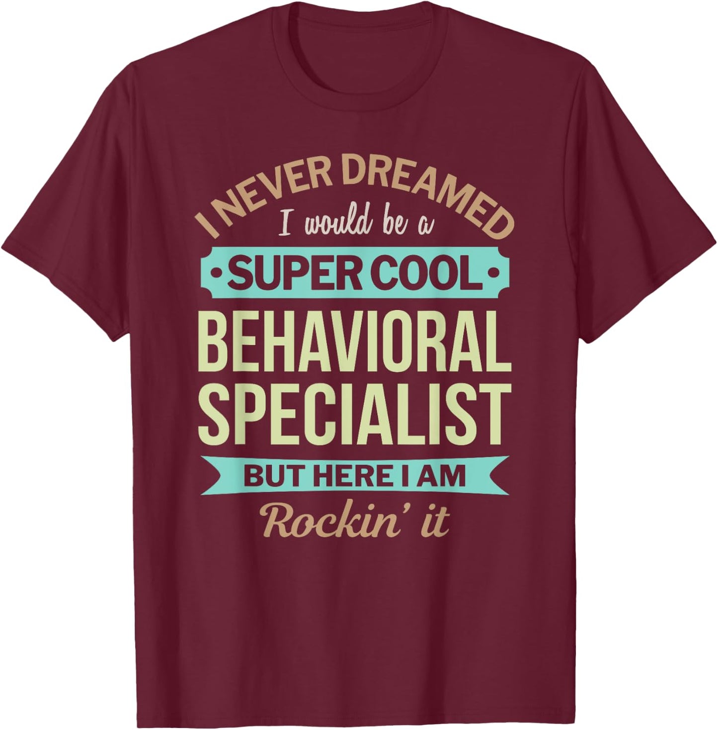Behavioral Specialist Gift Funny Appreciation T-Shirt - T-Shirt | Maroon