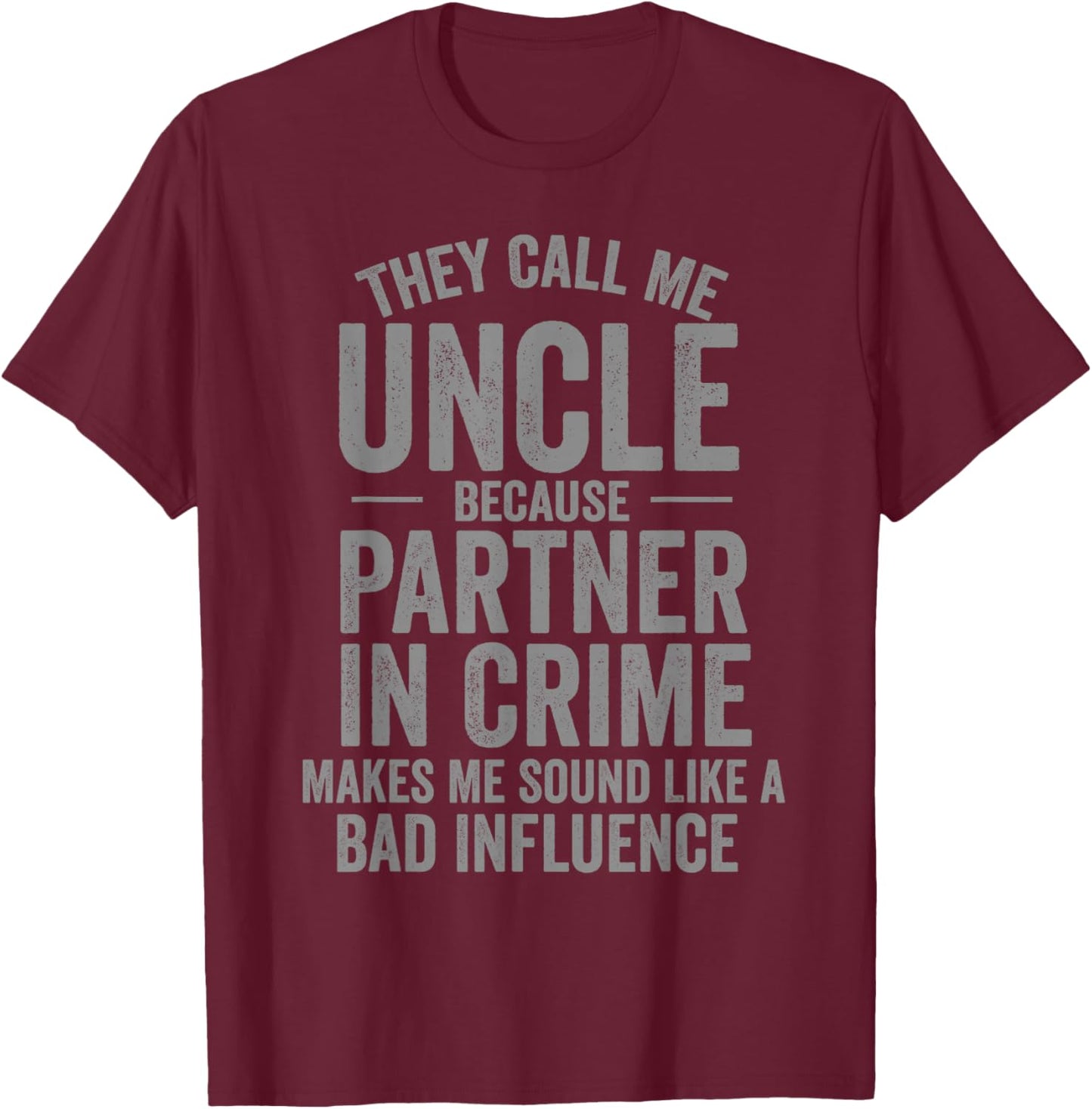 They Call Me Uncle Because Partner in Crime Funny T-Shirt - T-Shirt | Maroon