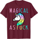 Magical As F Shirt, Magical As Fuck Unicorn T-Shirt - T-Shirt | Maroon
