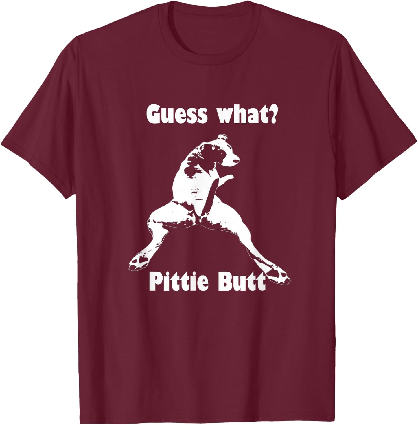 Guess What Pittie Butt Pit Bull Staffy Pit Bulls T-Shirt - T-Shirt | Maroon