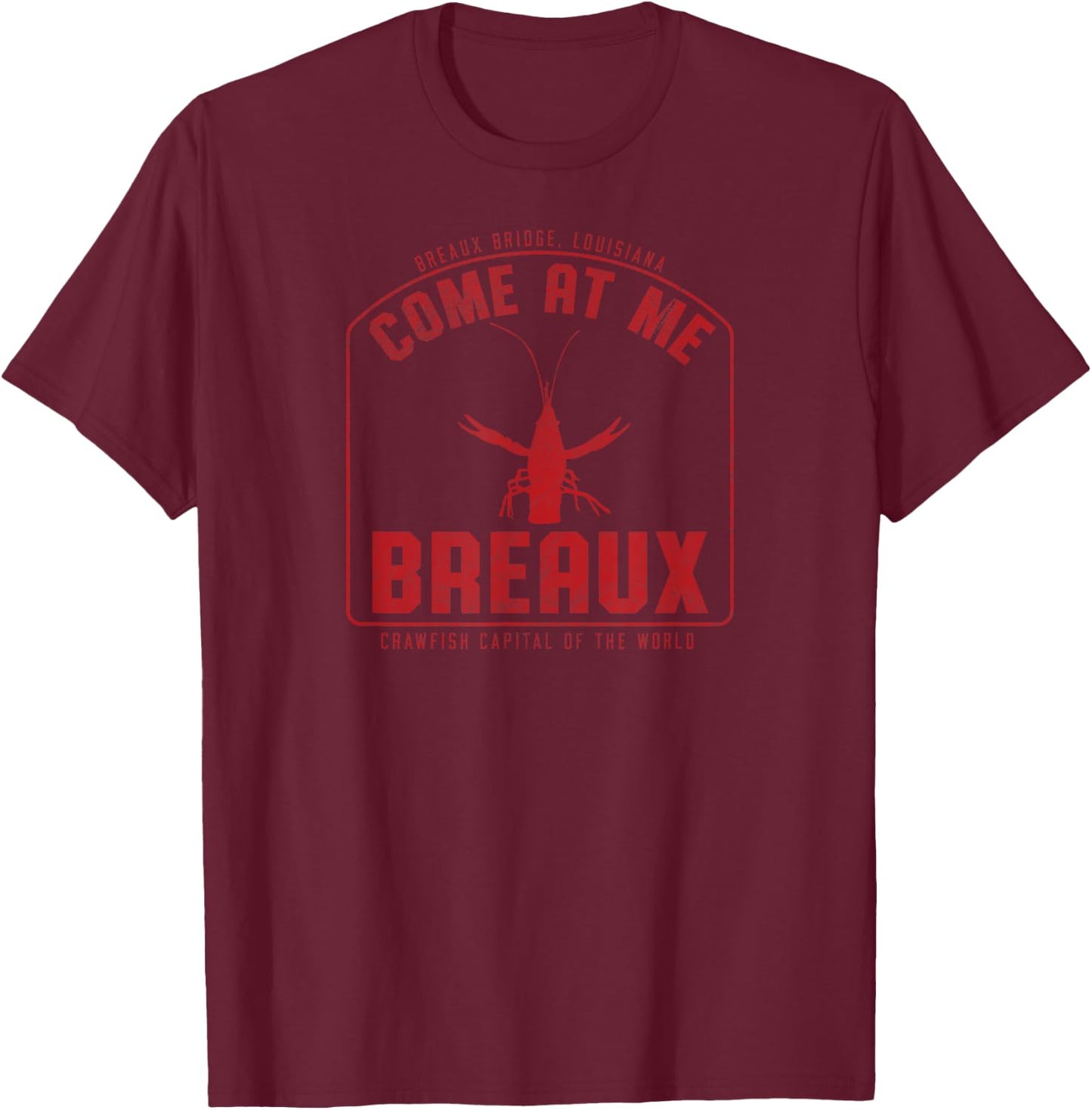 Crawfish Come At Me Breaux Bridge Louisiana Funny Festival T-Shirt - T-Shirt | Maroon