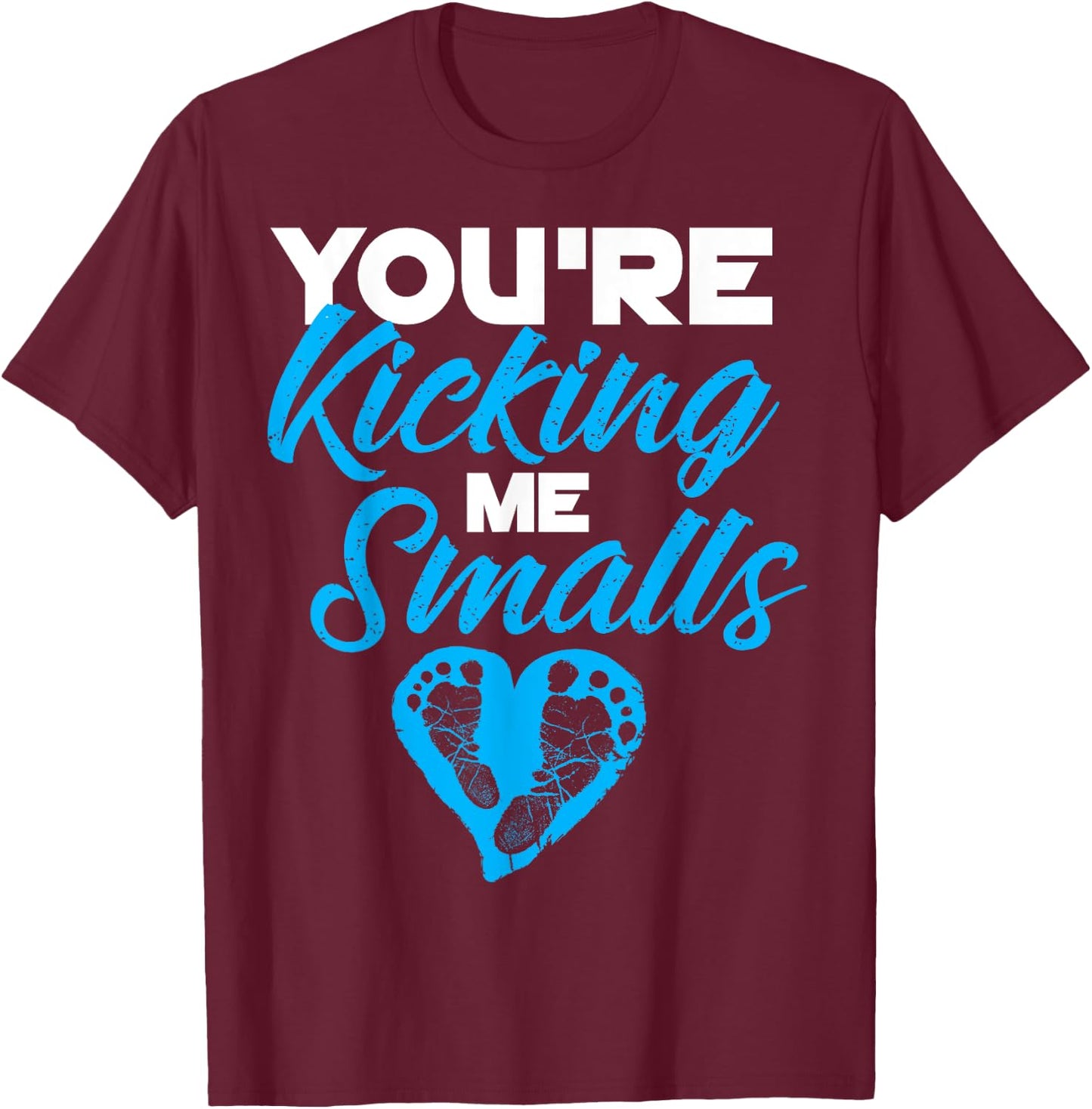 You're Kicking Me Smalls Shirt | Cute Pregnant Baseball Gift T-Shirt - T-Shirt | Maroon