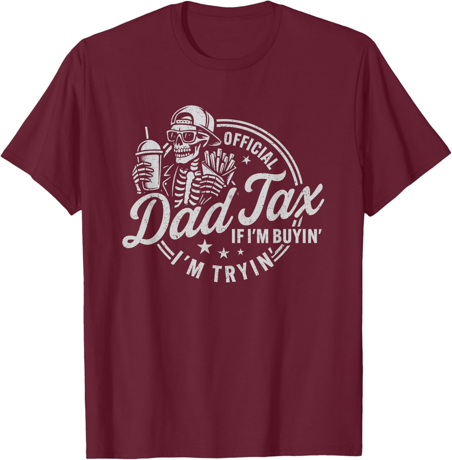 Dad Tax If I'm Buying I'm Trying Funny Fathers Day Fast Food T-Shirt - T-Shirt | Maroon