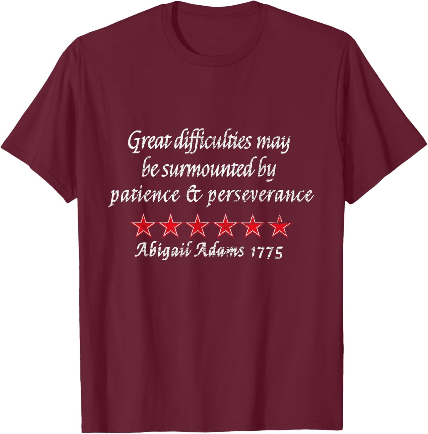 Abigail Adams Quote Perseverance 1775 Colonial History T-Shirt - T-Shirt | Maroon