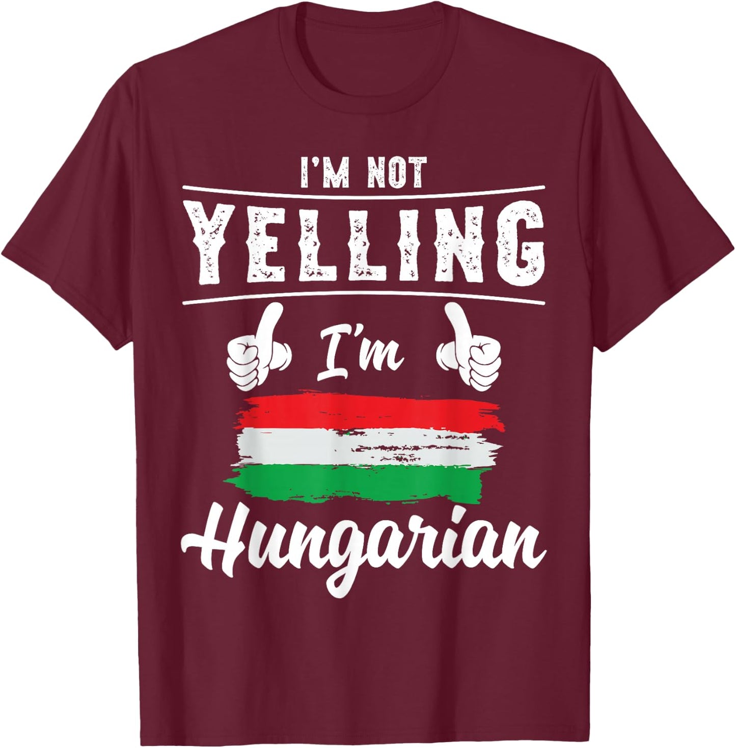 I'm Not Yelling I'm Hungarian Pride Hungarian Flag T-Shirt - T-Shirt | Maroon