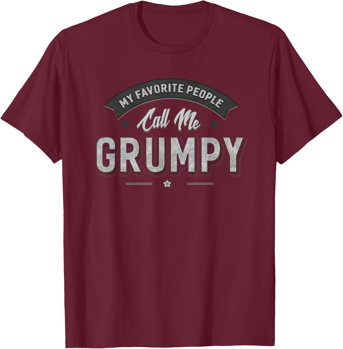 Grumpy Gift My Favorite People Call Me Grumpy Funny Sarcasm T-Shirt - T-Shirt | Maroon