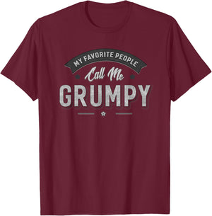 Grumpy Gift My Favorite People Call Me Grumpy Funny Sarcasm T-Shirt - T-Shirt | Maroon