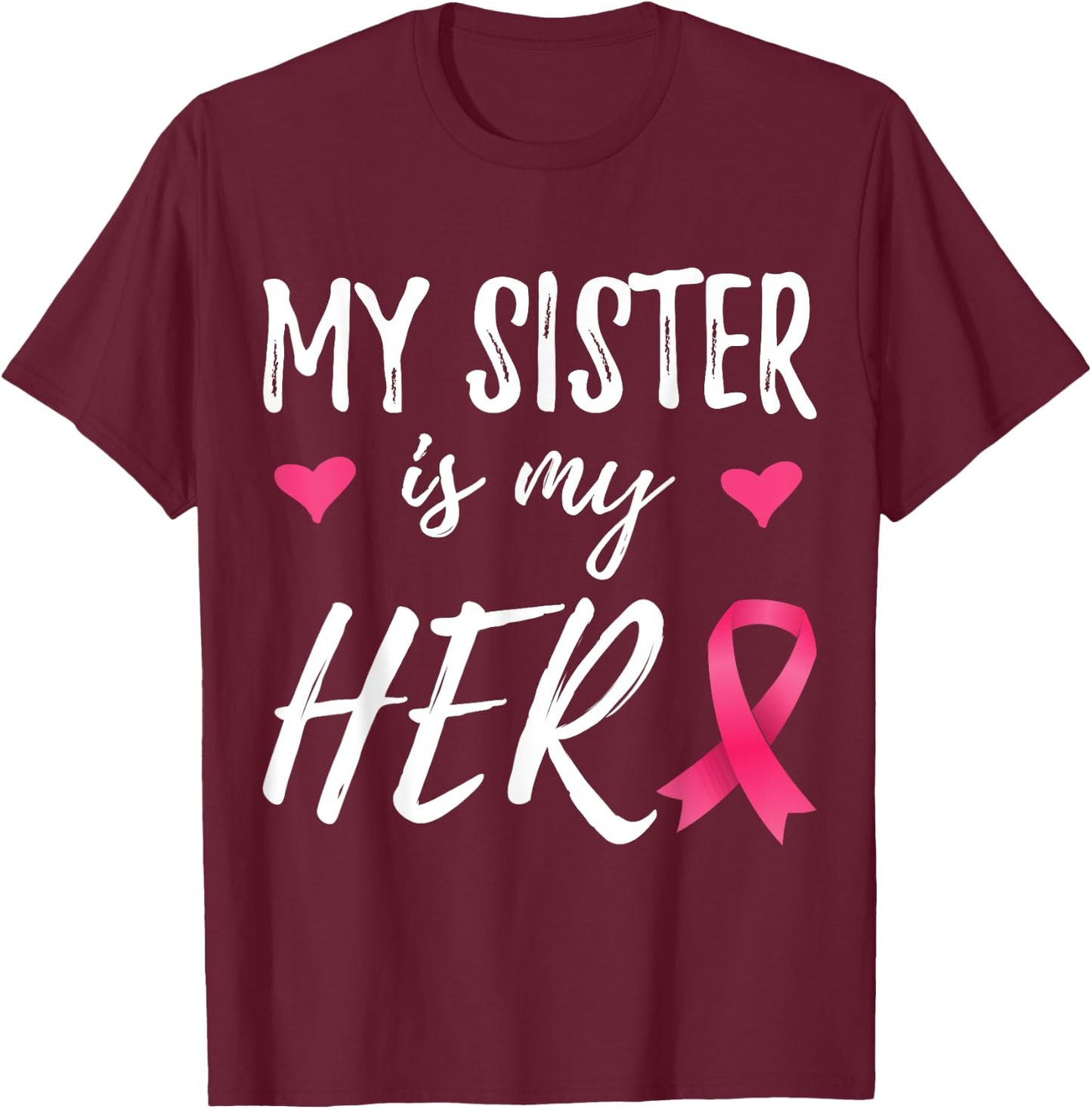 My Sister is my Hero Ribbon Breast Cancer Awareness T-Shirt - T-Shirt | Maroon