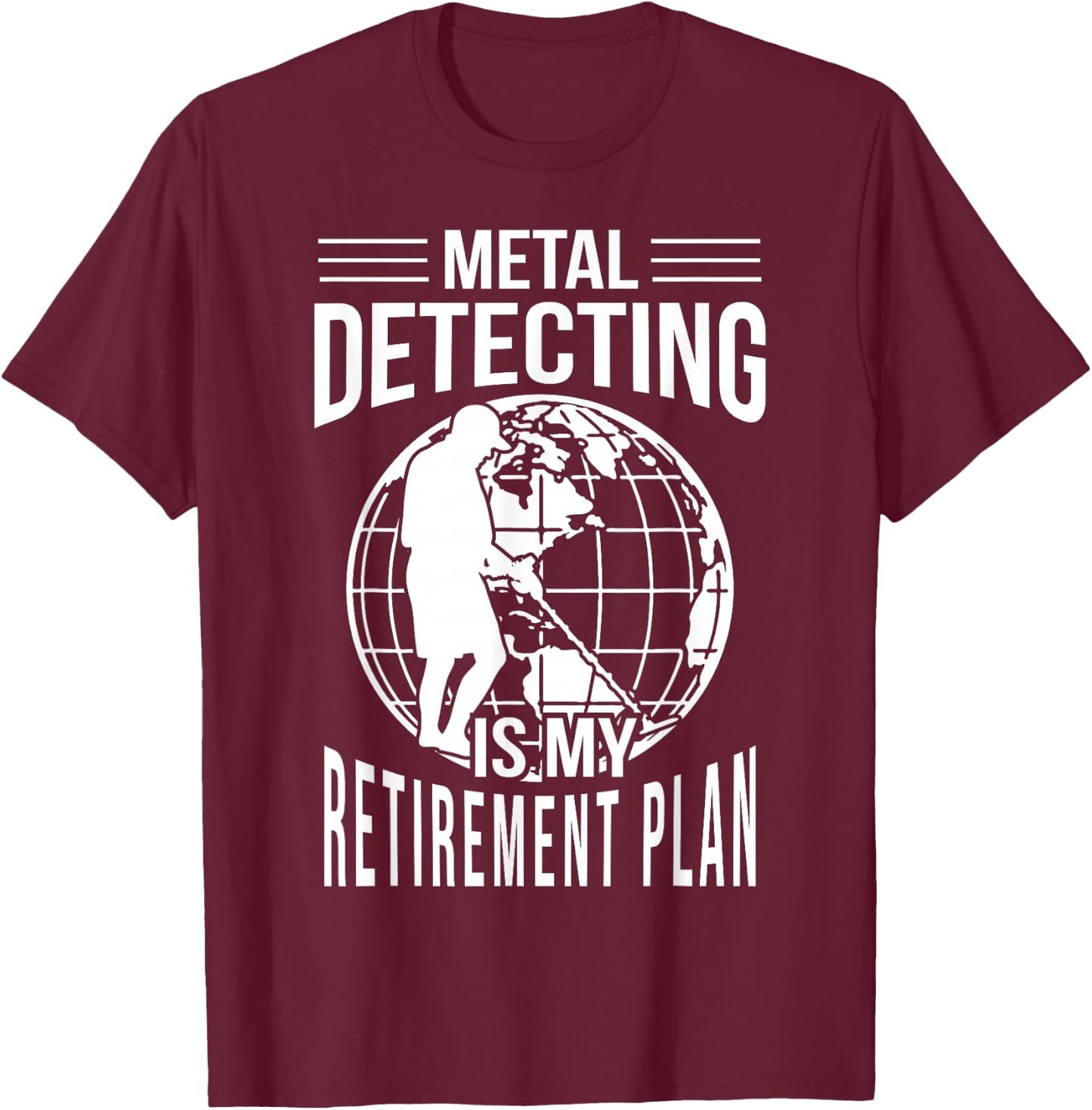 Funny Metal Detecting Retirement Plan Metal Detector T-Shirt - T-Shirt | Maroon