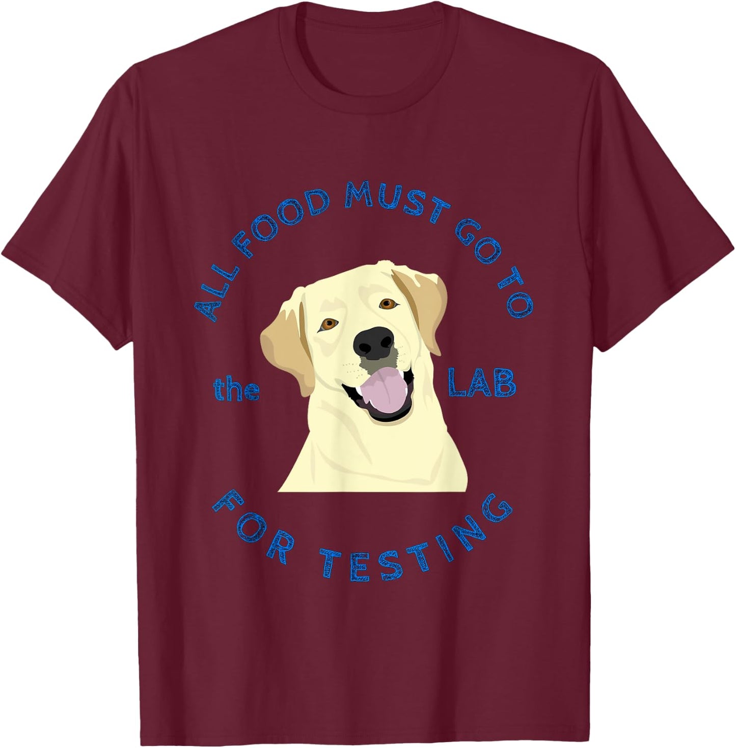 Funny Labrador Retriever Design Food Goes to Lab for Testing T-Shirt - T-Shirt | Maroon