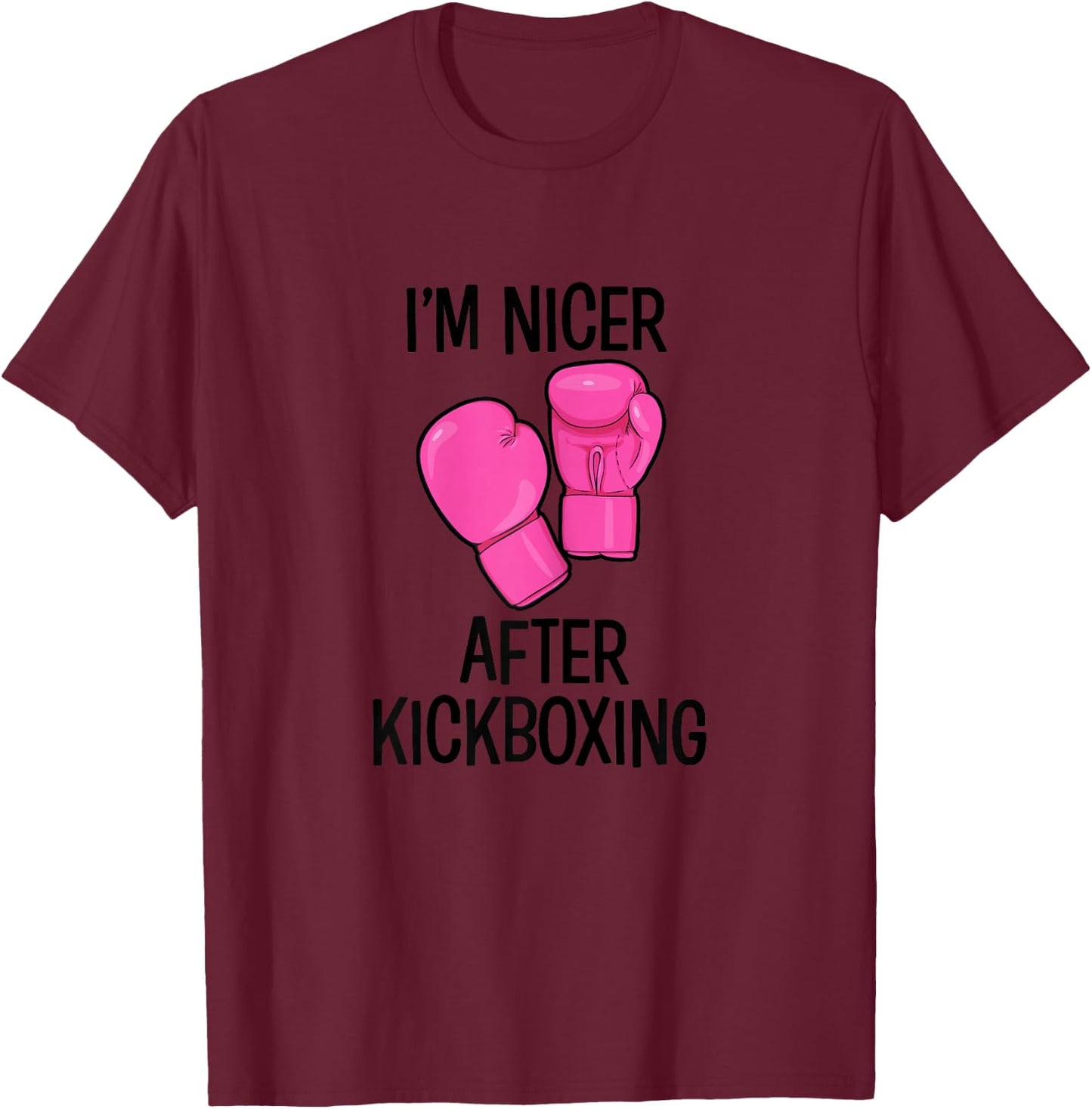Cute Kickboxing shirt - Im nicer after kickboxing T-Shirt - T-Shirt | Maroon