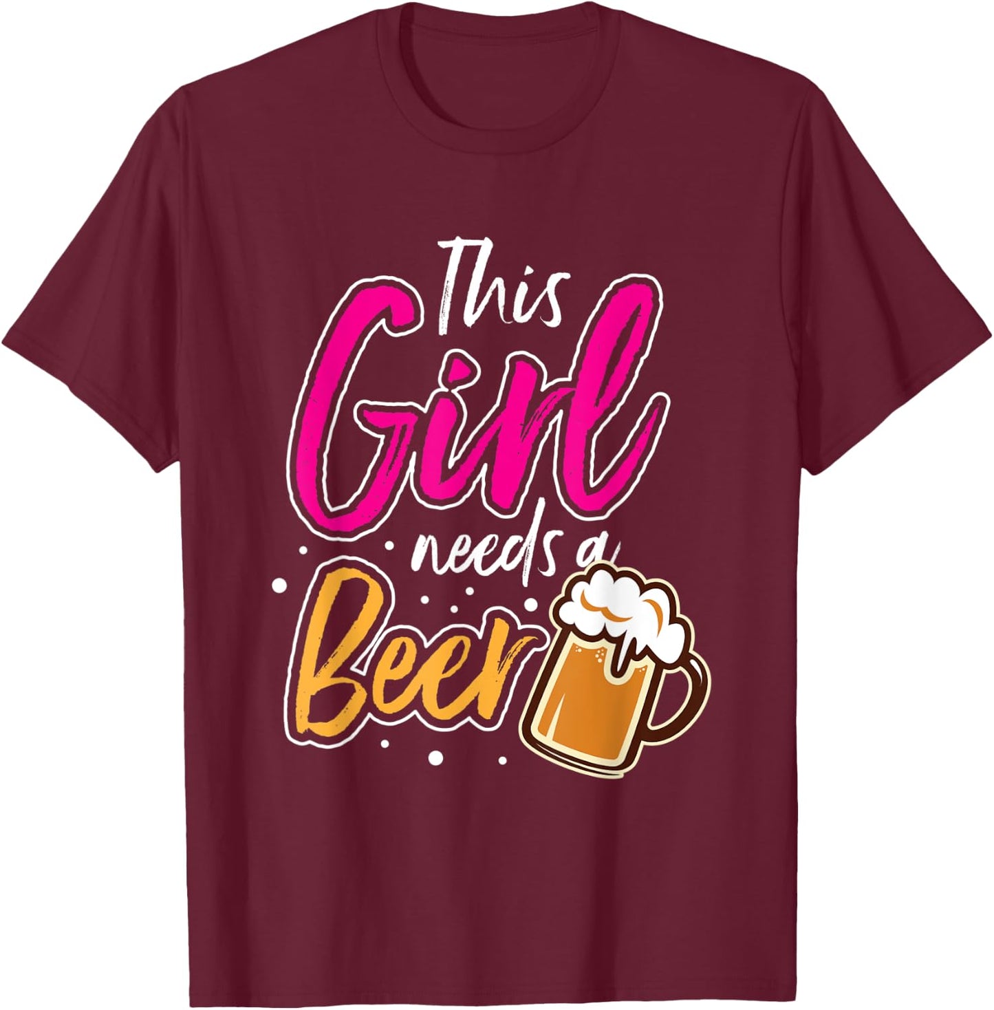 This Girl Needs A Beer T-Shirt - T-Shirt | Maroon