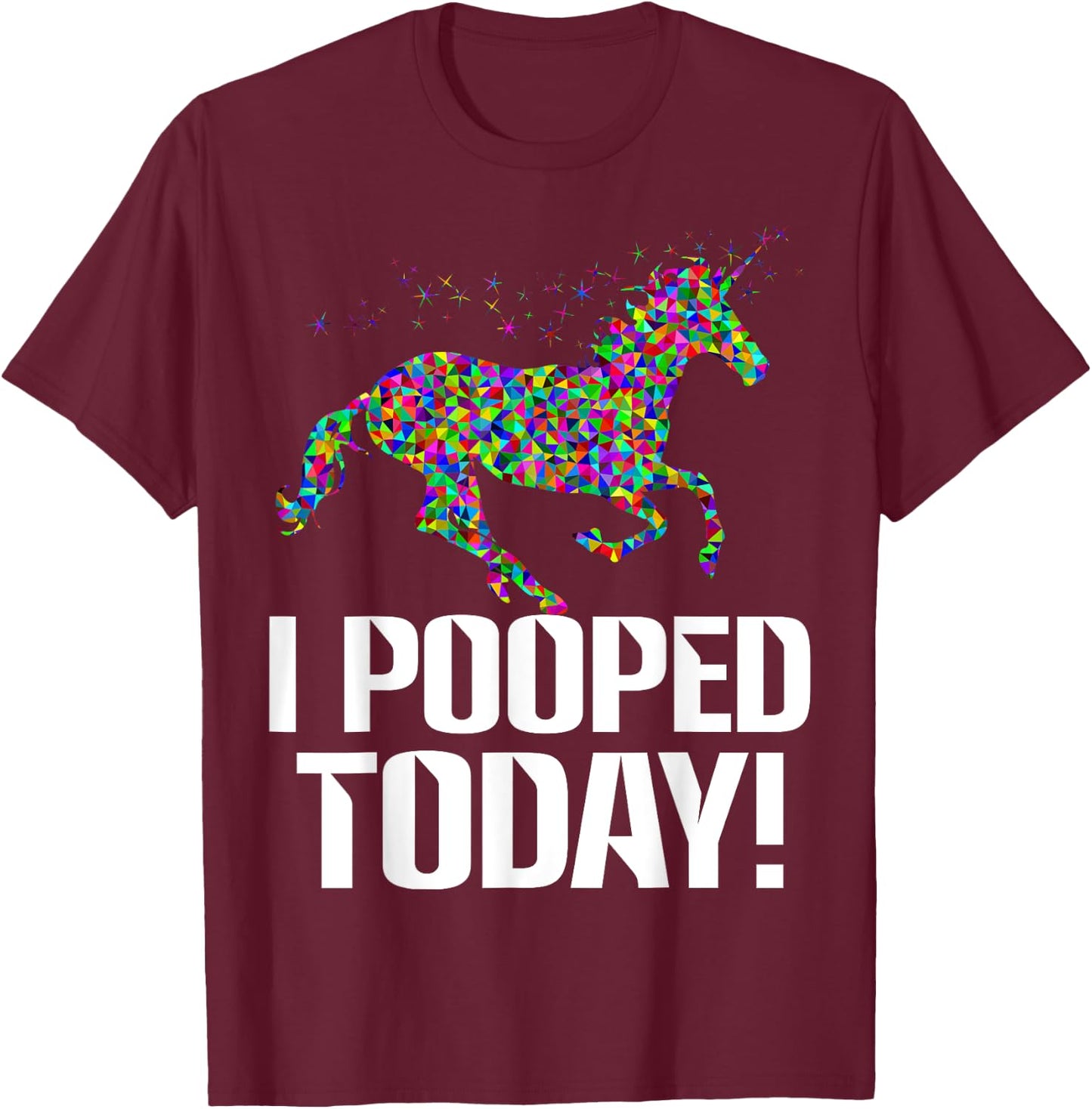 Funny i pooped today unicorn rainbow I pooped today T-Shirt - T-Shirt | Maroon