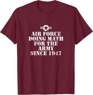 Air Force Doing Math For The Army Since 1947 T-Shirt - T-Shirt | Maroon