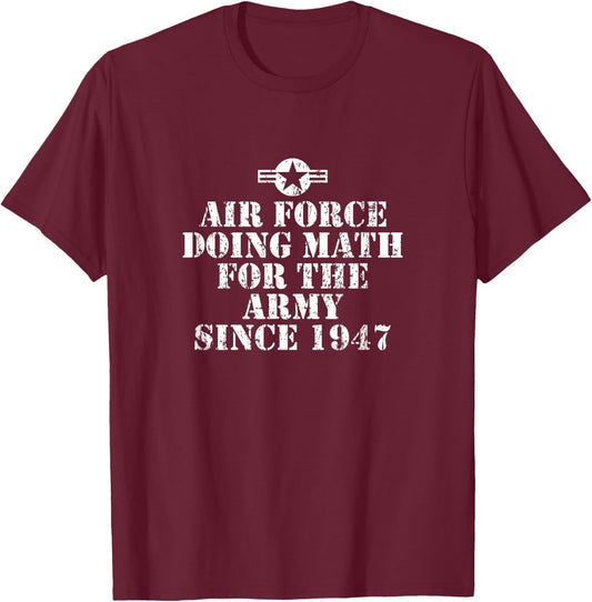 Air Force Doing Math For The Army Since 1947 T-Shirt - T-Shirt | Maroon