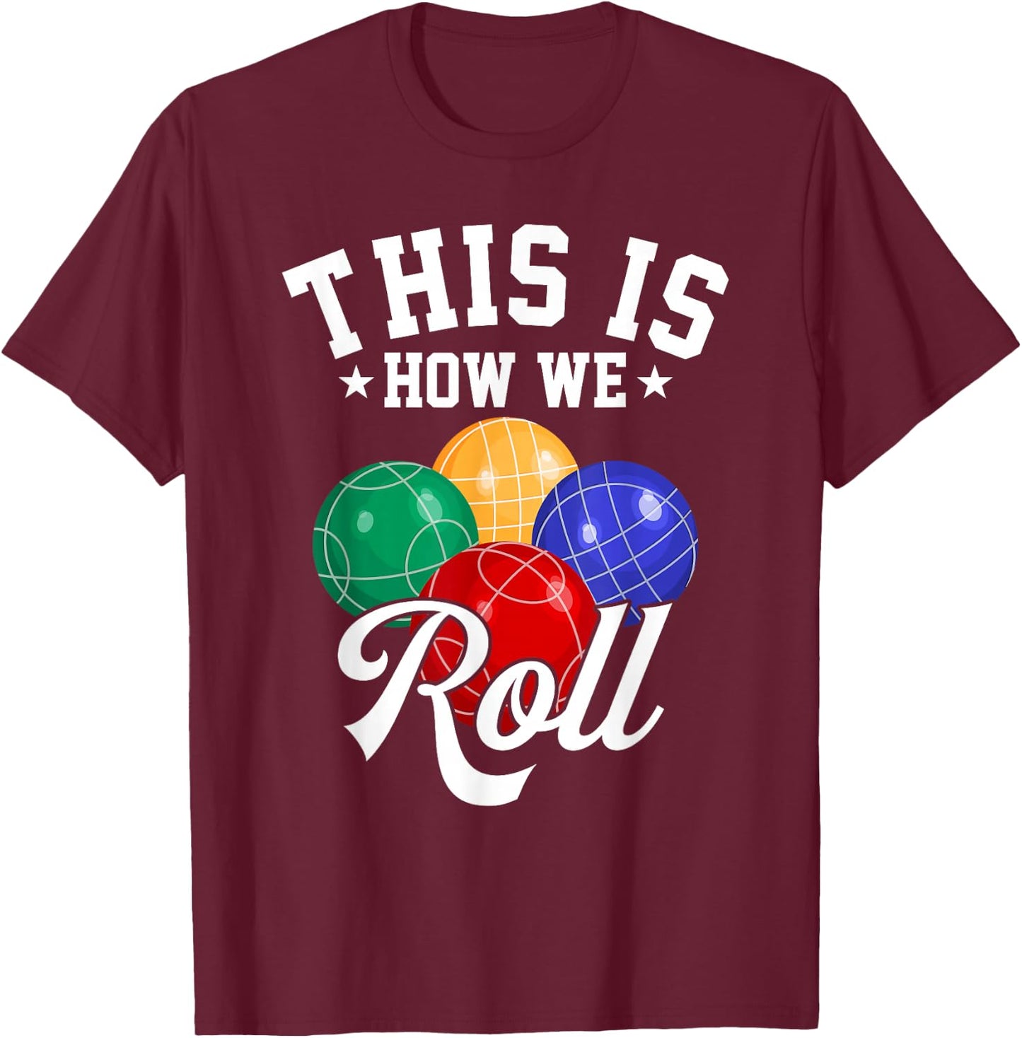 This is How We Roll - Bocce Ball T-Shirt - T-Shirt | Maroon