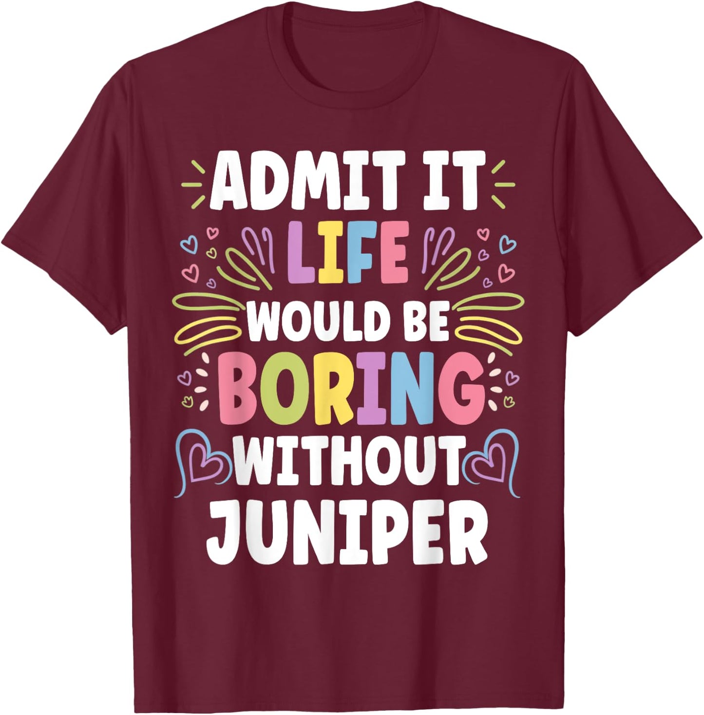 JUNIPER Personalized Name Funny Cute Custom JUNIPER Name T-Shirt - T-Shirt | Maroon