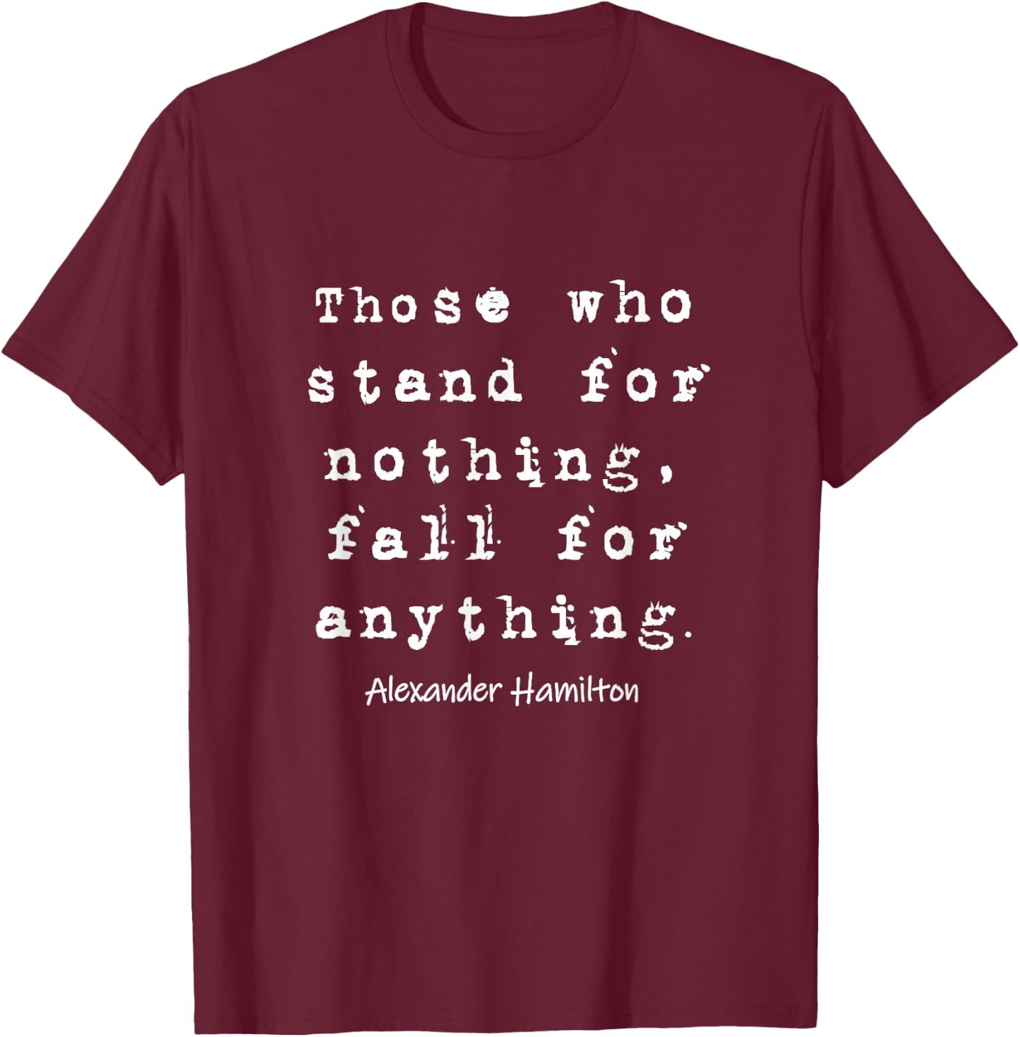 Alexander Hamilton - Famous Inspirational Quote Design T-Shirt - T-Shirt | Maroon