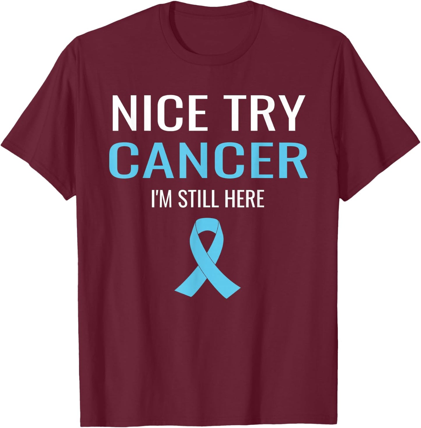 Nice Try Cancer Prostate Cancer Awareness T-Shirt - T-Shirt | Maroon