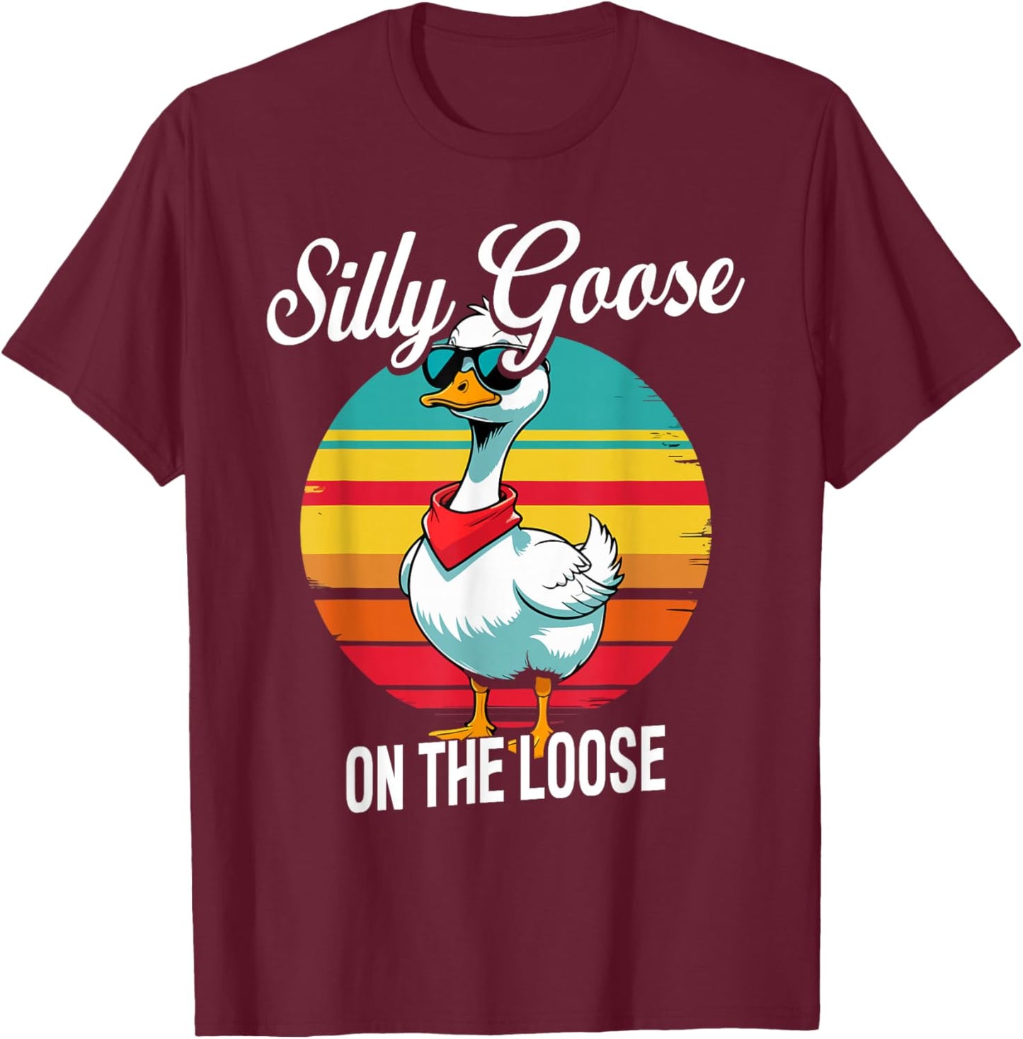 Silly Goose On The Loose, Funny Goose T-Shirt - T-Shirt | Maroon