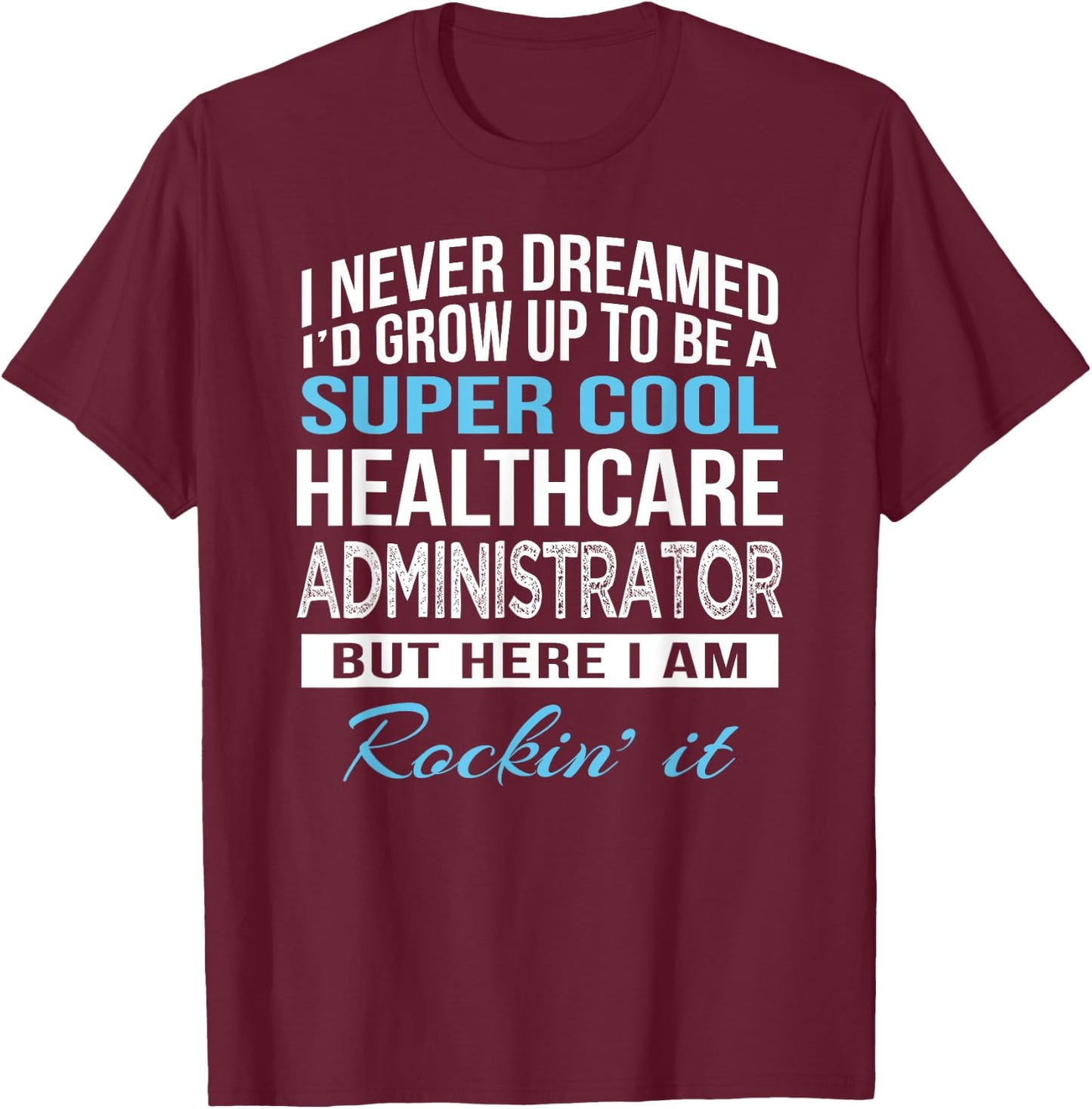 Funny Healthcare Administrator Gift T-Shirt - T-Shirt | Maroon