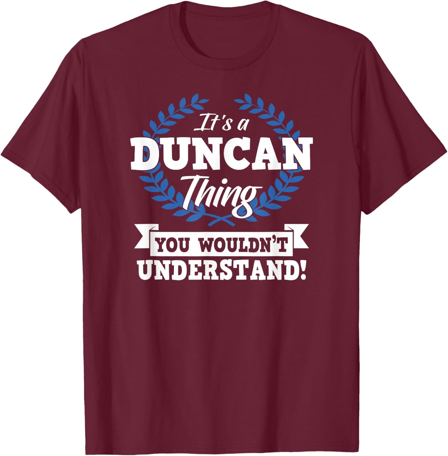 It's A Duncan Thing You Wouldn't Understand Name T-Shirt - T-Shirt | Maroon