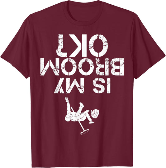 Is My Broom OK? Funny Curling Curler Design For Man Woman T-Shirt - T-Shirt | Maroon