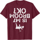 Is My Broom OK? Funny Curling Curler Design For Man Woman T-Shirt - T-Shirt | Maroon