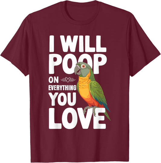 I Will Poop on Everything You Love Shirt Funny Conure T-Shirt - T-Shirt | Maroon
