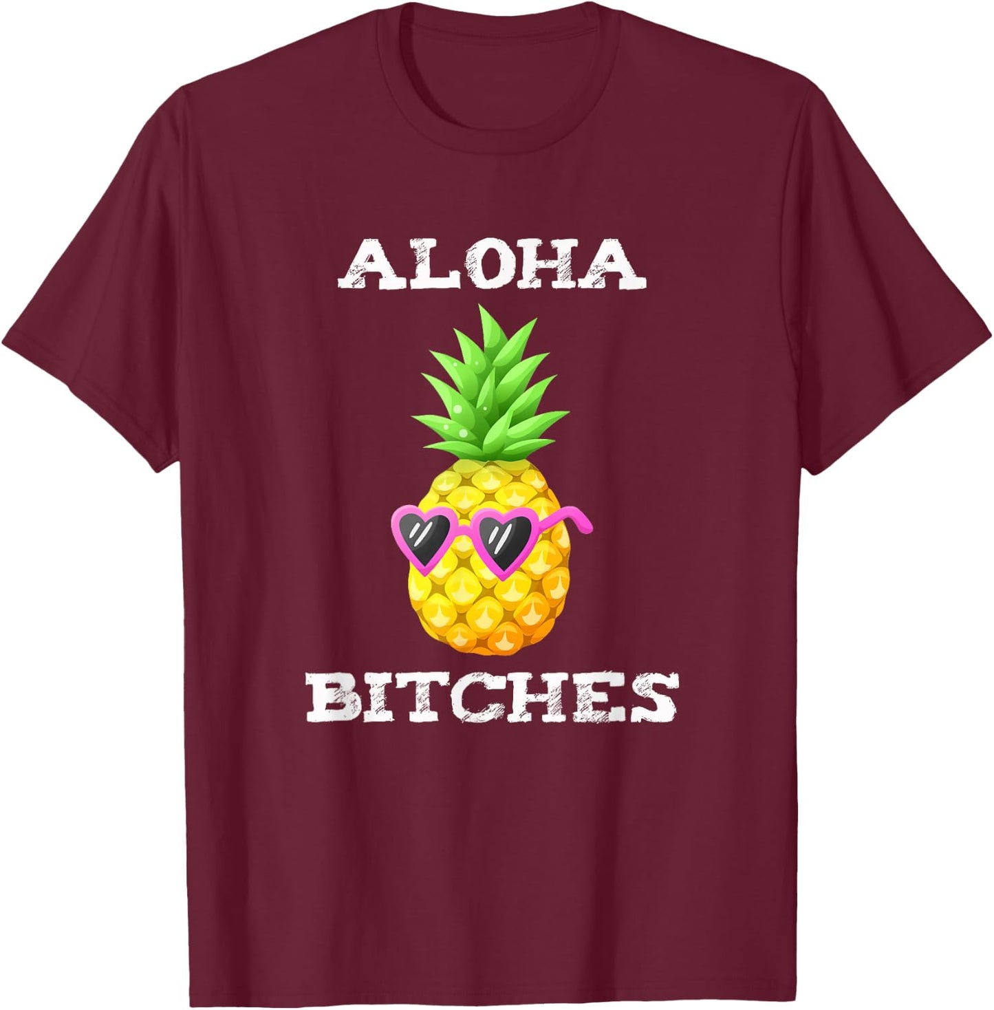 Hawaiian Aloha Bitches Maui Pineapple Party Gift T-Shirt - T-Shirt | Maroon