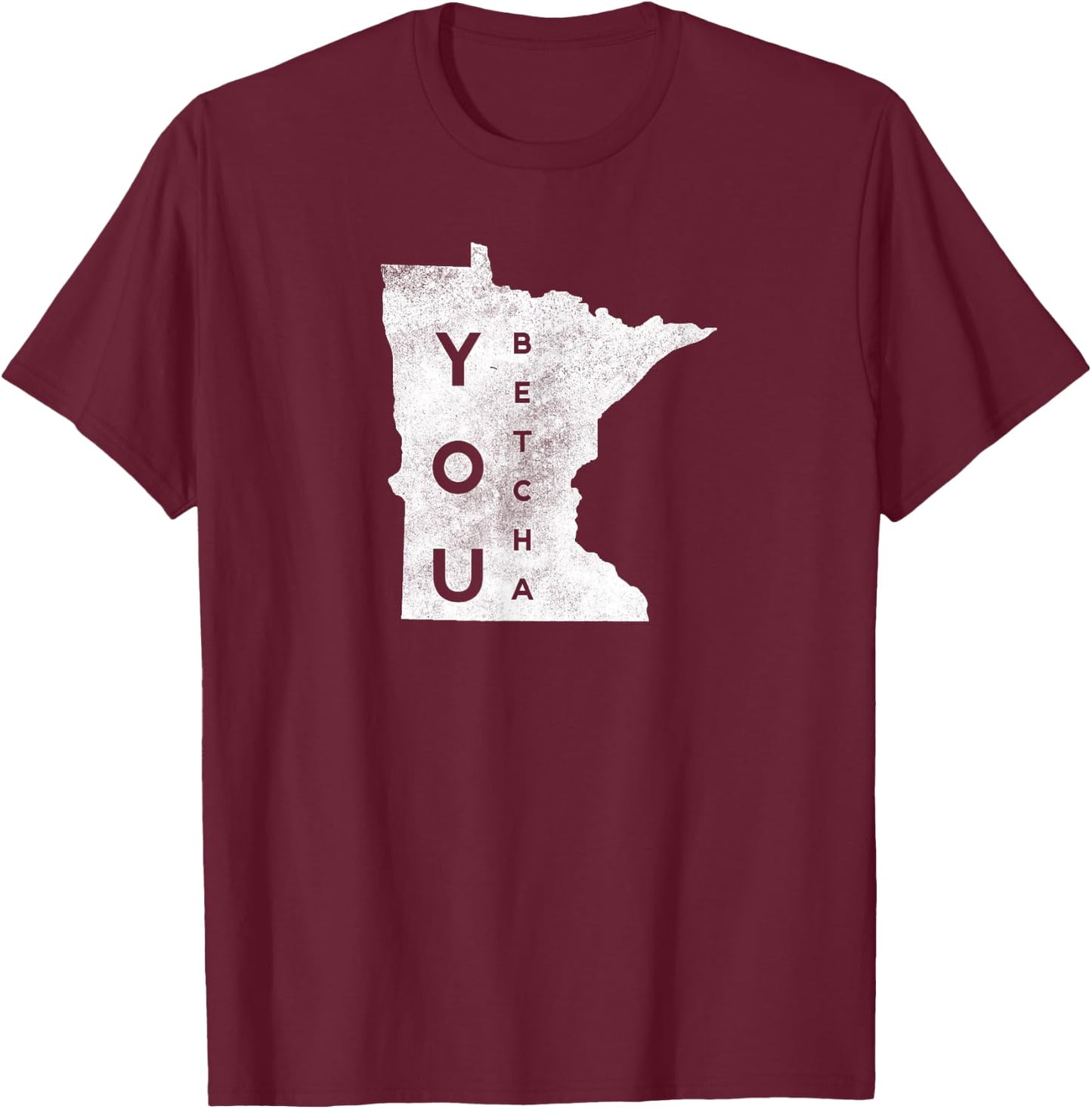 Funny You Betcha Minnesota Lingo MN Graphic T-Shirt - T-Shirt | Maroon