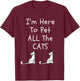 I'm Here to Pet All The Cats Men Kids T-Shirt - T-Shirt | Maroon