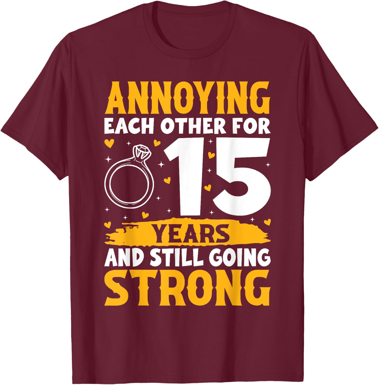 Annoying Each Other for 15 Years - 15th Wedding Anniversary T-Shirt - T-Shirt | Maroon