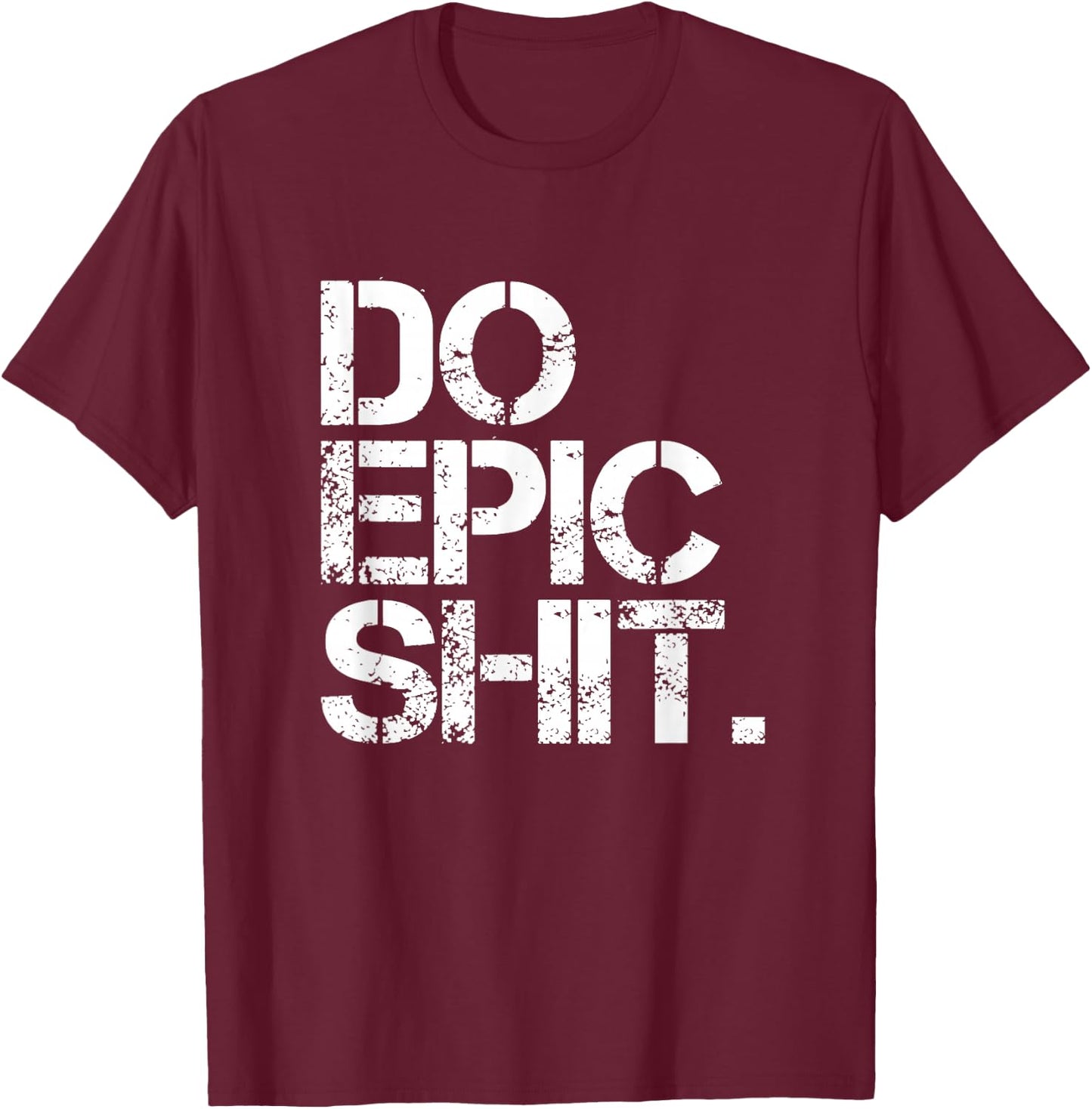 Do Epic Shit - Bold, Motivational - Office T-Shirt - T-Shirt | Maroon
