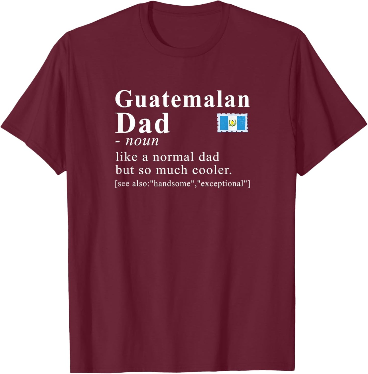Guatemalan Dad Definition Funny Father Pride T-Shirt - T-Shirt | Maroon